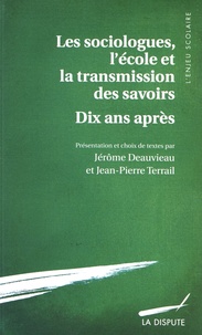 Jérôme Deauvieau et Jean-Pierre Terrail - Les sociologues, l'école et la transmission des savoirs - Dix ans après.
