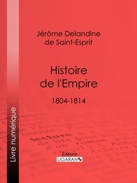 Jérôme Delandine de Saint-Esprit et  Ligaran - Histoire de l'Empire - 1804-1814.