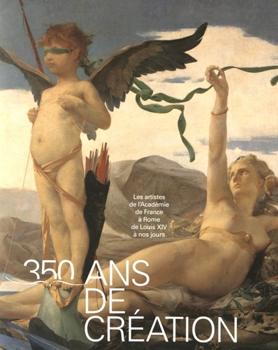 Jérôme Delaplanche - 350 ans de création - Les artistes de l'Académie de France à Rome de Louis XIV à nos jours.