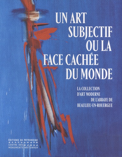 Un art subjectif ou la face cachée du monde. La collection d'art moderne de l'abbaye de Beaulieu-en-Rouergue