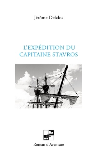 Jérôme Delclos - L'expedition du capitaine Stavros.