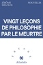 Jérôme Delclos - Vingt leçons de philosophie par le meurtre.