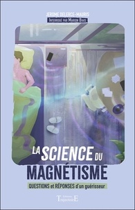 Jérôme Delerce-Mauris et Marion Biais - La science du magnétisme - Questions et réponses d'un guérisseur.