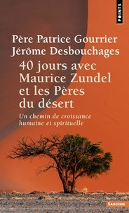 Jérôme Desbouchages et Patrice Gourrier - 40 jours avec Maurice Zundel et les Pères du désert - Un chemin de croissance humaine et spirituelle.