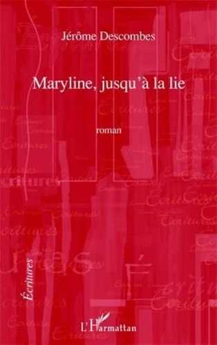 Jérôme Descombes - Maryline jusqu'a la lie   roman.