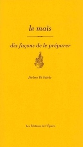 Jérôme Di Salvio - Le maïs - Dix façons de le préparer.