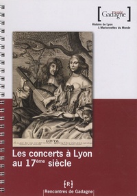 Jérôme Dorival - Les concerts à Lyon au 17e siècle.
