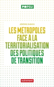 Ebook txt téléchargement gratuit Les métropoles face à la territorialisation des politiques de transition - De la capacité des jeunes métropoles à répondre aux enjeux écologiques 9782080463357