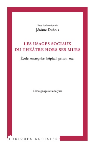 Les usages sociaux du théâtre hors ses murs. Ecole, entreprise, hôpital, prison, etc.