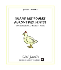 Jérôme Dubois - Quand les poules auront des dents ! - Comédie paysanne en 1 acte.