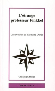 Jérôme Duelt - L'étrange professeur Finkel - Une aventure de Raymond Dultès.
