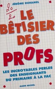 Le Betisier Des Profs. Les Incroyables Perles Des Enseignants Du Primaire A La Fac