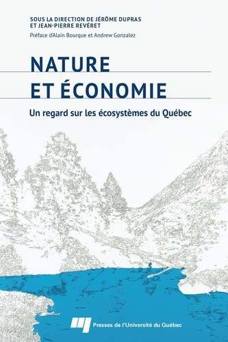 Jérôme Dupras et Jean-Pierre Revéret - Nature et économie - Un regard sur les écosystèmes du Québec.