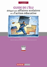Jérôme Dupuis - Guide de l'élu délégué aux affaires scolaires et à l'action éducative.
