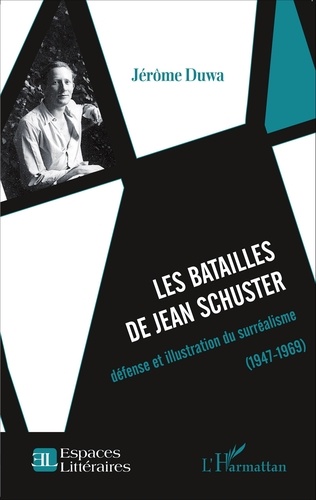Les batailles de Jean Schuster. Défense et illustration du surréalisme (1947-1969)