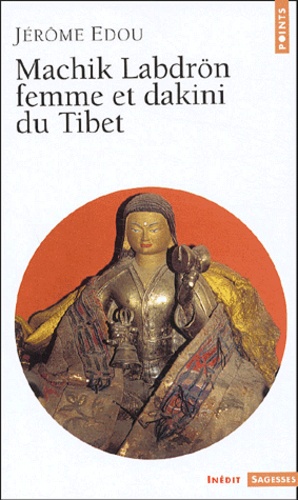 Jérôme Edou - Machik Labdrön, femme et dakini du Tibet.