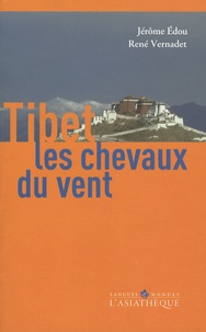 Jérôme Edou et René Vernadet - Tibet, les chevaux du vent - Une introduction à la culture tibétaine.