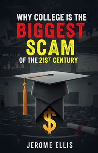 Why College is the Biggest Scam of the 21st Century