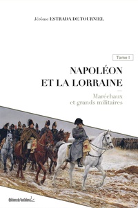 Napoléon et la Lorraine - Tome 1, Maréchaux et grands militaires.pdf