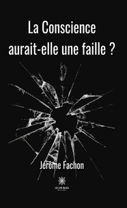 Jérôme Fachon - La Conscience aurait-elle une faille ?.