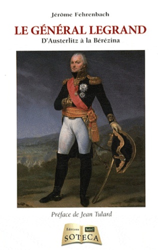 Jérôme Fehrenbach - Alexandre Legrand (1762-1815) - Un général de Fleurus à la Bérézina.