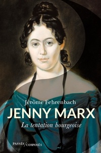 Jérôme Fehrenbach - Jenny Marx - La tentation bourgeoise.