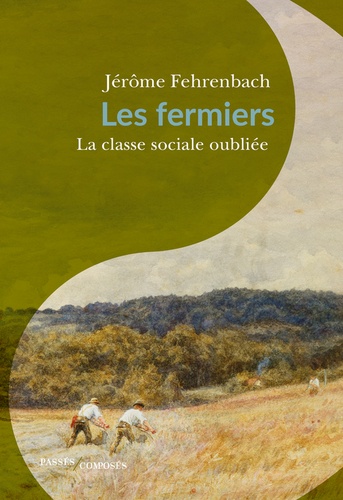 Les fermiers. La classe sociale oubliée (1680-1830)