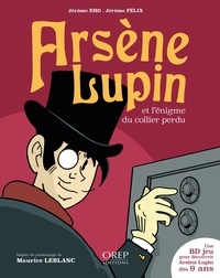 Jérôme Félix et Alain Janolle - Arsène Lupin  : Arsène Lupin et l'énigme du collier perdu.