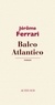 Jérôme Ferrari - Balco Atlantico.