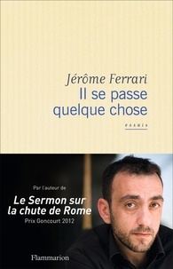 Jérôme Ferrari - Il se passe quelque chose.