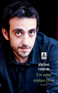Jérôme Ferrari - Il se passe quelque chose - Chroniques.