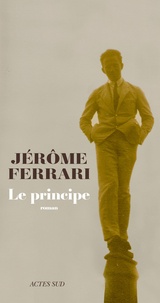 Jérôme Ferrari - Le principe.