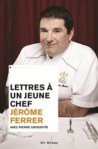 Jérôme Ferrer - Lettres a un jeune chef.