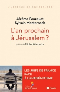 Jérôme Fourquet et Sylvain Manternach - L'an prochain à Jérusalem ? - Les Juifs de France face à l'antisémitisme.