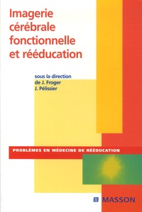 Jérôme Froger et Alain Bonafé - Imagerie cérébrale fonctionnelle et rééducation.