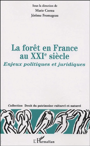 Jérôme Fromageau et Marie Cornu - La forêt en France au XXIe siècle - Enjeux politiques et juridiques.