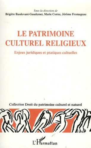 Jérôme Fromageau et Brigitte Basdevant-Gaudemet - Le patrimoine culturel et religieux - Enjeux juridiques et pratiques culturelles.