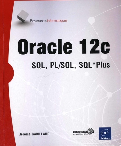 Jérôme Gabillaud - Oracle 12c - SQL, PL/SQL, SQL *Plus.