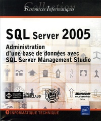 Jérôme Gabillaud - SQL Server 2005 - Administration d'une base de données avec SQL Server Management Studio.