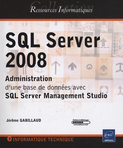 Jérôme Gabillaud - SQL Server 2008 - Administration d'une base de données avec SQL Server Management Studio.