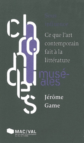 Jérôme Game - Sous influence - Ce que l'art contemporain fait à la littérature.
