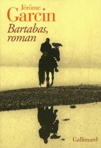 Jérôme Garcin - Bartabas, roman.