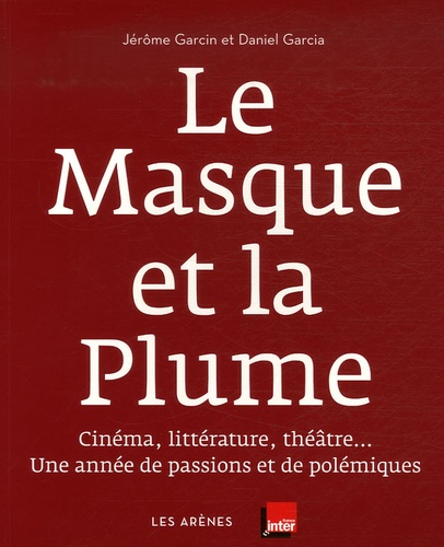 Jérôme Garcin et Daniel Garcia - Le Masque et la Plume - Cinéma, littérature, théâtre... Une année de passions et de polémiques.