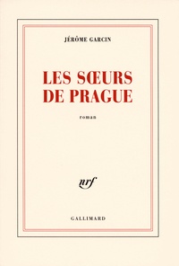 Jérôme Garcin - Les soeurs de Prague.