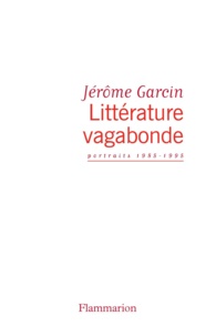 Jérôme Garcin - Littérature vagabonde.