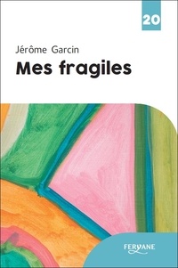 Jérôme Garcin - Mes fragiles.