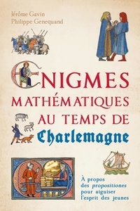 Jérôme Gavin et Philippe Genequand - Enigmes mathématiques au temps de Charlemagne - A propos des propositiones pour aiguiser l'esprit des jeunes.