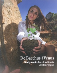 Jérôme Genée - De Bacchus à Vénus, biodynamie dans les climats de Bourgogne.