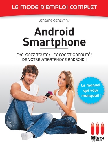 Androïd Smartphone - Le mode d'emploi complet. Explorez toutes les fonctionnalités de votre smartphone Android !