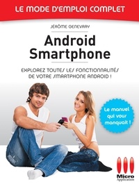 Jérôme Genevray - Androïd Smartphone - Le mode d'emploi complet - Explorez toutes les fonctionnalités de votre smartphone Android !.
